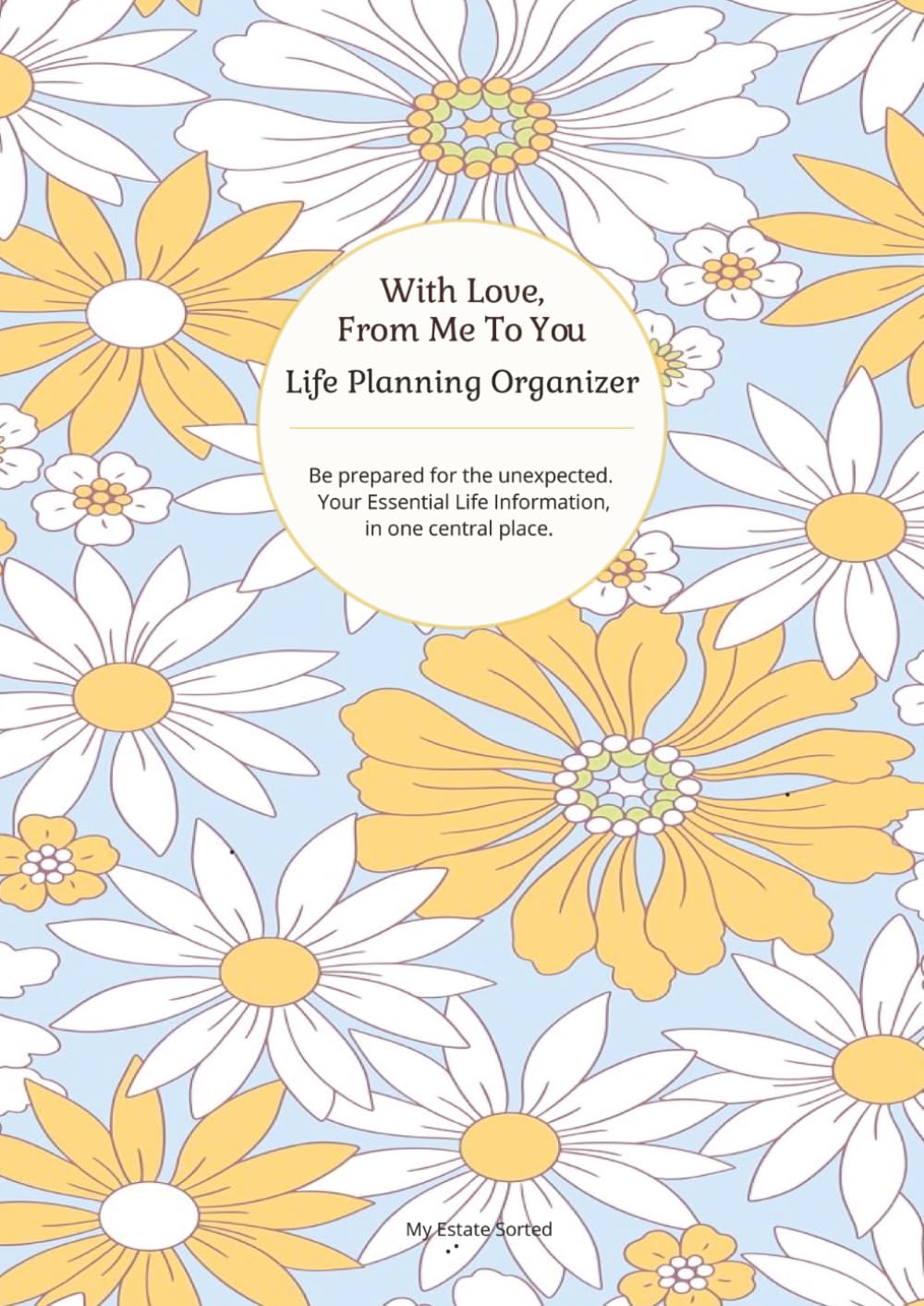 With Love, From Me To You: Life Planning Organizer: An End of Life Planner for Final Wishes, Probate, Assets and Peace of Mind baixar livro de graça