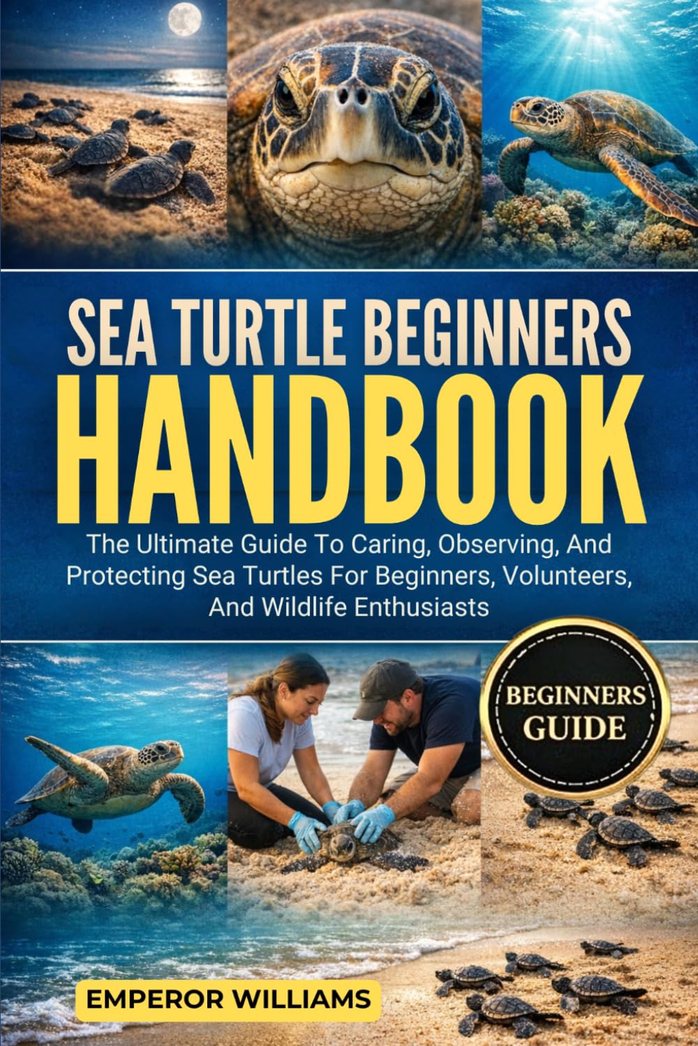 SEA TURTLE BEGINNERS HANDBOOK: The Ultimate Guide To Caring, Observing, And Protecting Sea Turtles For Beginners, Volunteers, And Wildlife Enthusiasts baixar livro de graça