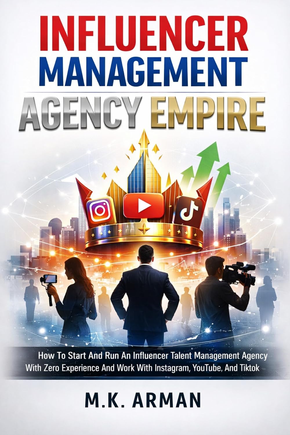 capítulo por capítulo baixar Influencer Management Agency Empire: How To Start And Run An Influencer Talent Management Agency With Zero Experience And Work With Instagram, YouTube,... Digital Businesses Book 3) (English Edition)