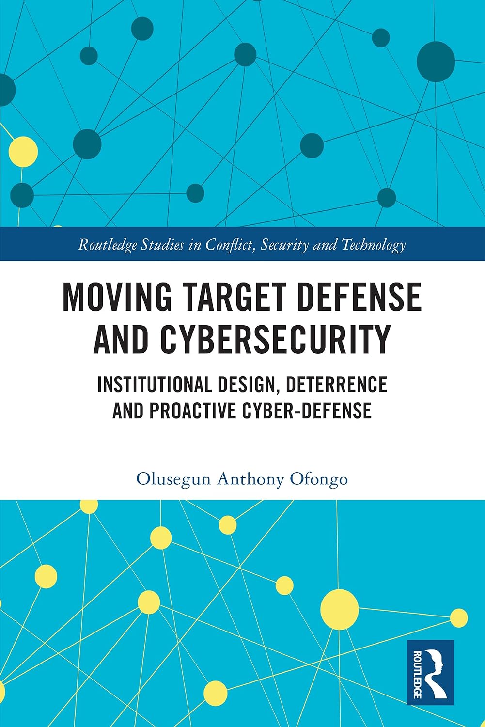 Moving Target Defense and Cybersecurity: Institutional Design, Deterrence and Proactive Cyber-Defense (Routledge Studies in Conflict, Security and Technology) (English Edition) baixar livro de graça