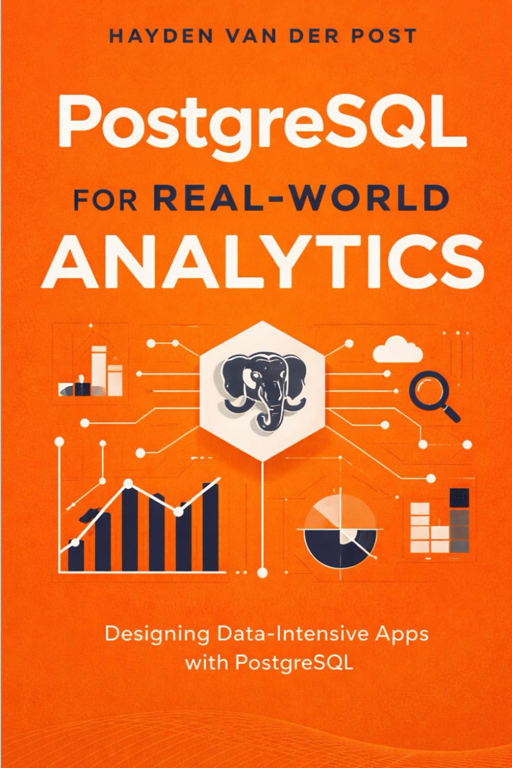 PostgreSQL for Real-World Analytics: A Comprehensive Guide: Designing Data-Intensive Apps with PostgreSQL