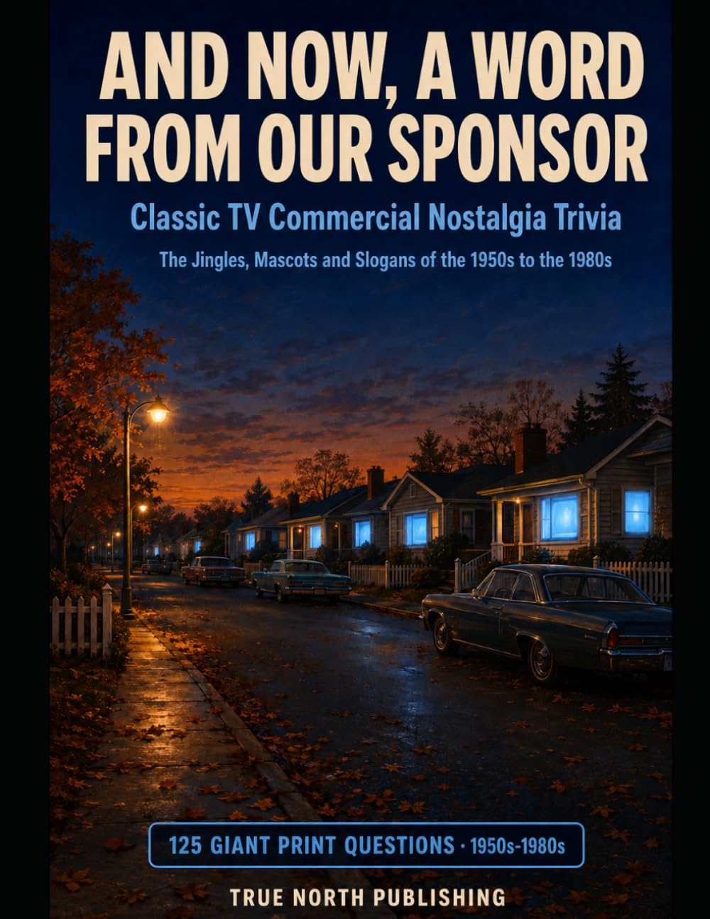 ler totalmente And Now, A Word From Our Sponsor: Classic TV Commercial Nostalgia Trivia: 125 Large Print Questions on the Jingles, Mascots, and Slogans of the 1950s to the 1980s (Silver Economy Trivia)
