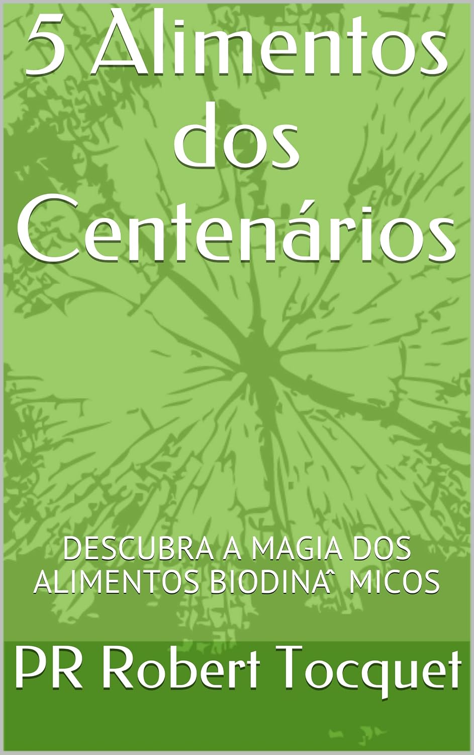 5 Alimentos dos Centenários: DESCUBRA A MAGIA DOS ALIMENTOS BIODINÂMICOS baixar livro de graça