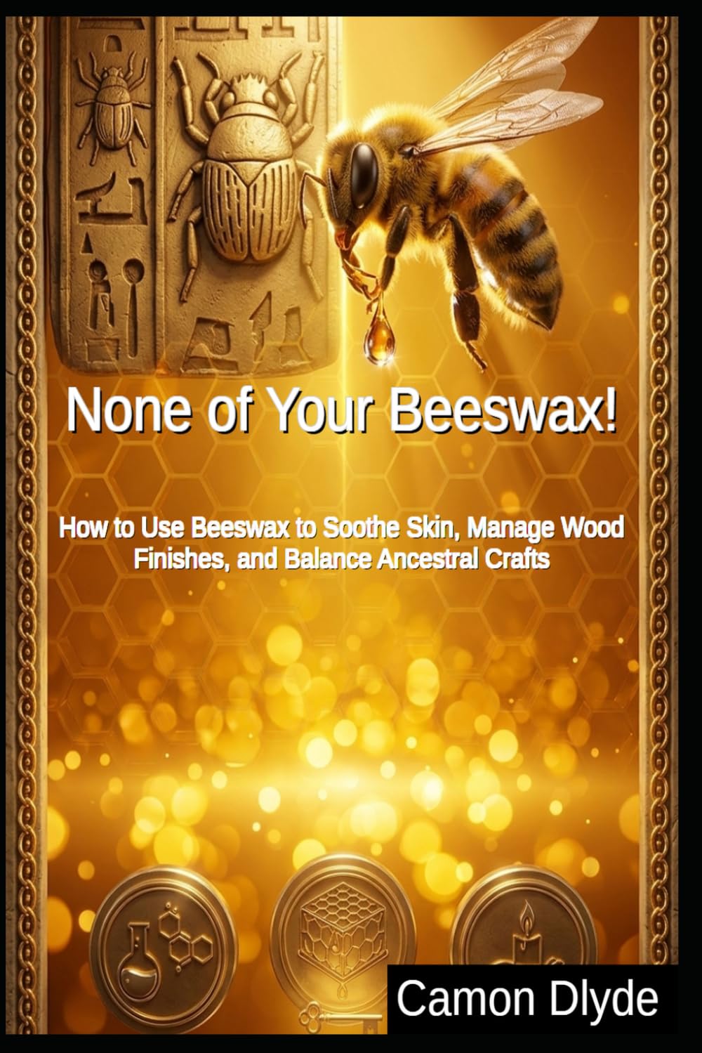 capítulo por capítulo baixar None of Your Beeswax!: How to Use Beeswax to Soothe Skin, Manage Wood Finishes, and Balance Ancestral Crafts