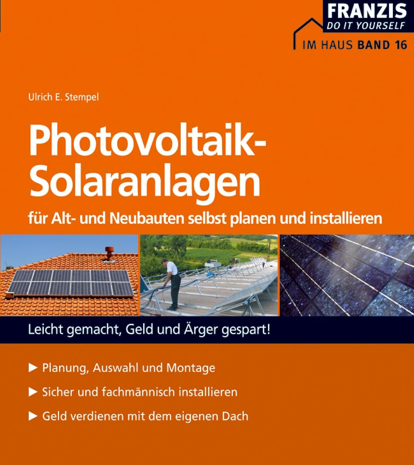 Photovoltaik-Solaranlagen für Alt- und Neubauten selbst planen und installieren: Leicht gemacht, Geld und Ärger gespart! (Heimwerken) (German Edition)