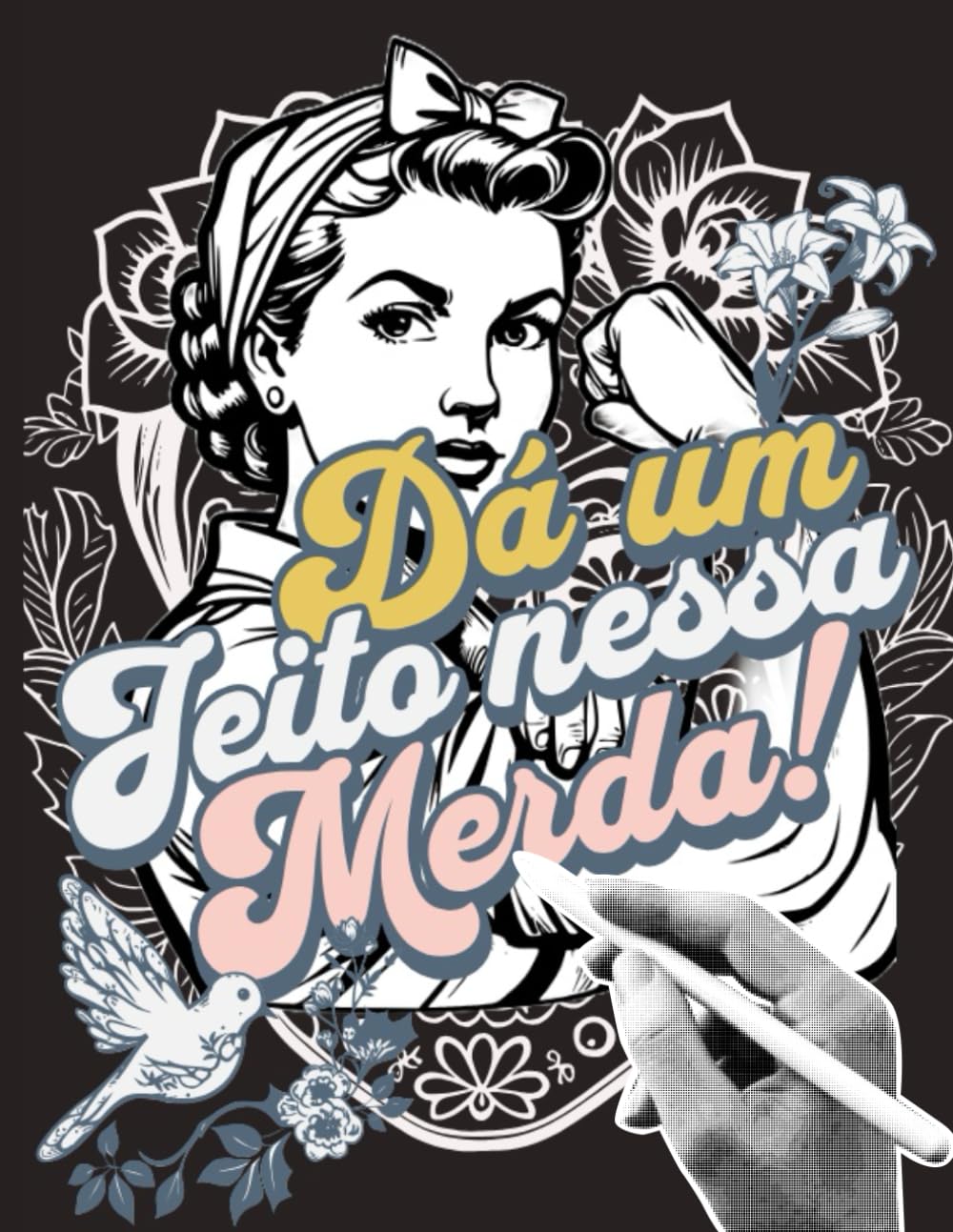 Dá um Jeito Nessa !: Livro de Colorir Motivacional com Palavrões: Afirmativas Engraçadas para Adultos, Mandalas Fáceis e Profanas para Alívio do... Palavrões para Mulheres) (Portuguese Edition) baixar o livro de graça