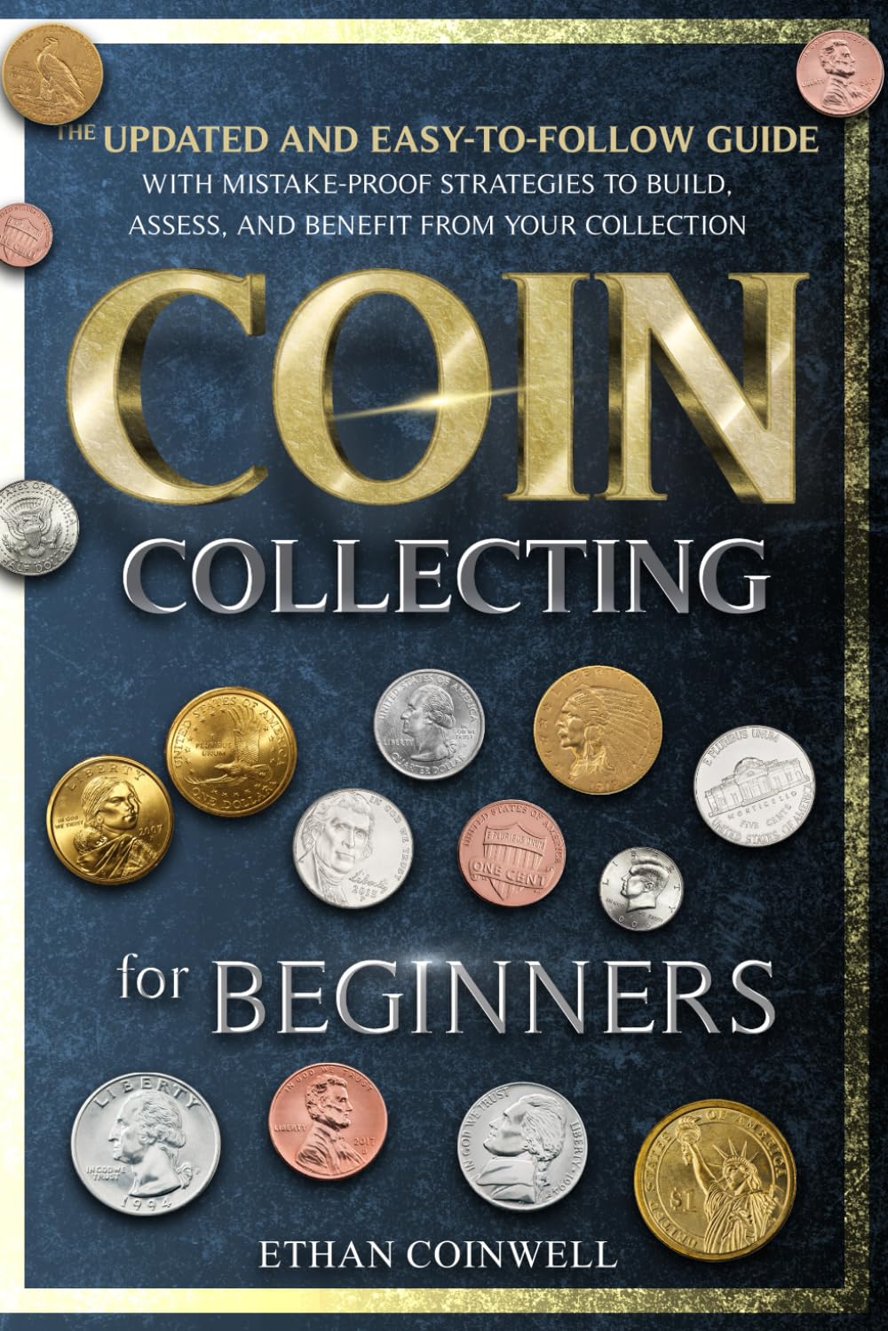 Coin Collecting for Beginners: The Updated, Easy-to-follow Guide with Mistake-Proof Strategies to Build, Assess, and Benefit From Your Collection baixar livro de graça