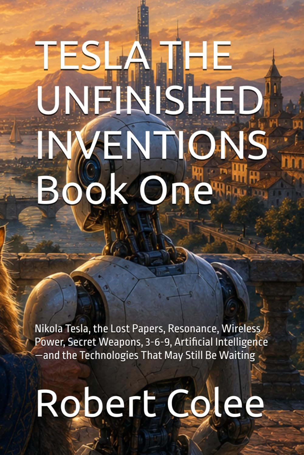 ler totalmente TESLA THE UNFINISHED INVENTIONS Book One: Nikola Tesla, the Lost Papers, Resonance, Wireless Power, Secret Weapons, 3-6-9, Artificial Intelligence—and the Technologies That May Still Be Waiting