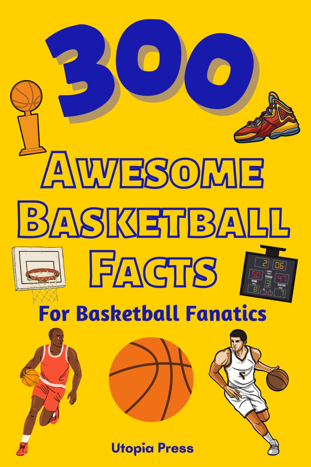 300 Awesome Basketball Facts For Basketball Fanatics: Basketball Facts Book You Had No Idea About Including Greatest Players, Franchise Stats, Coaches... More! (Awesome Fact Books By Utopia Press) baixar livro de graça