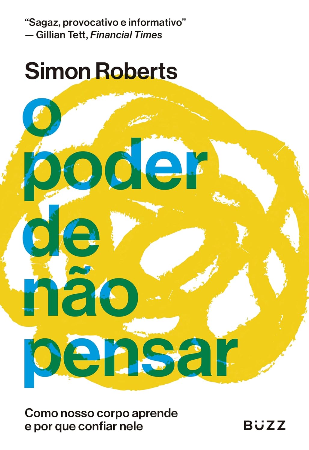O poder de não pensar: Como nosso corpo aprende e por que confiar nele