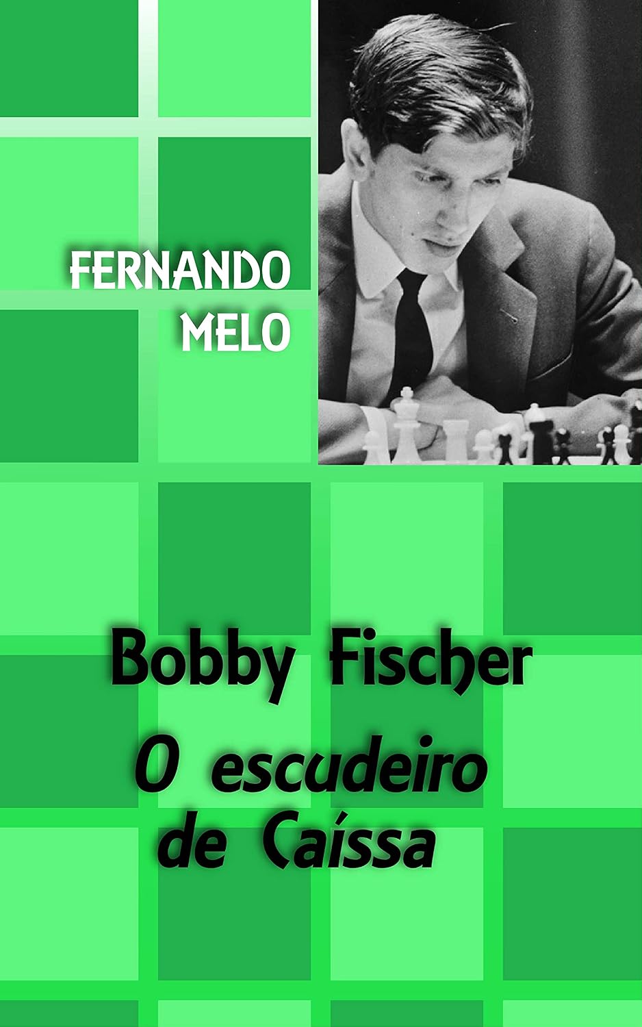 ler totalmente Bobby Fischer - O escudeiro de Caíssa