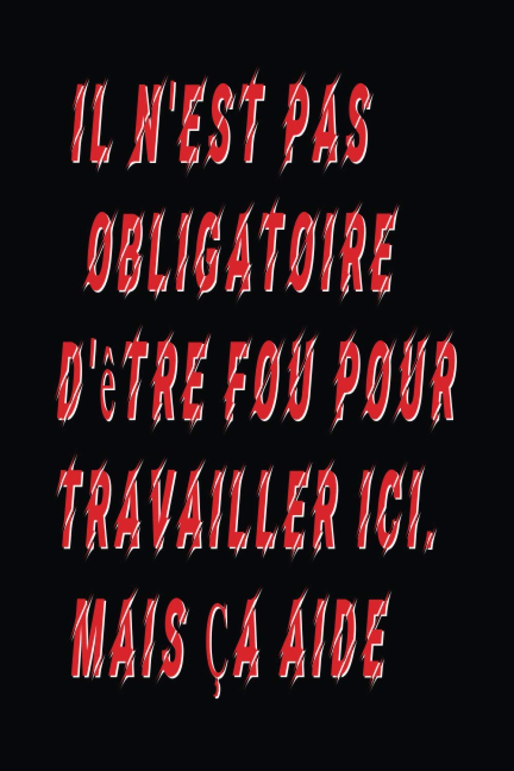capítulo por capítulo baixar Il N'est Pas Obligatoire D'être Fou Pour Travailler Ici. Mais Ça Aide: Cadeau drôle pour les collègues, le patron ou la famille (cahier) (French Edition)