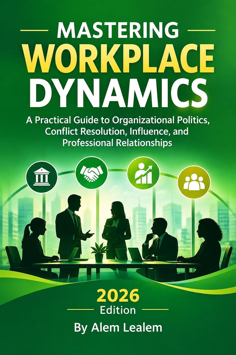 ler totalmente Mastering Workplace Dynamics: A Practical Guide to Organizational Politics, Conflict Resolution, Influence, and Professional Relationships (English Edition)