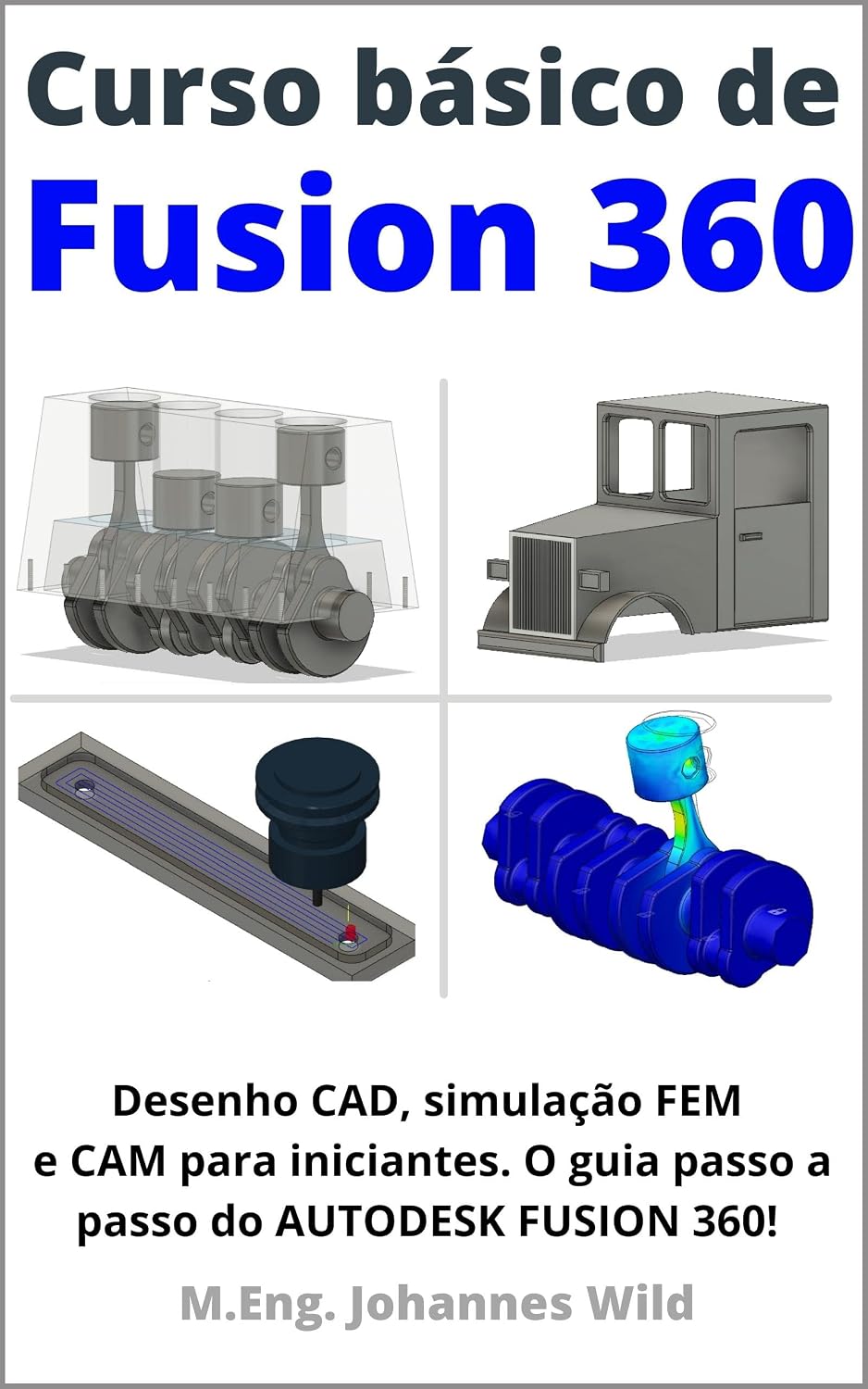 ler totalmente Curso básico de Fusion 360: Desenho CAD, simulação FEM e CAM para iniciantes. O guia passo a passo do AUTODESK FUSION 360!