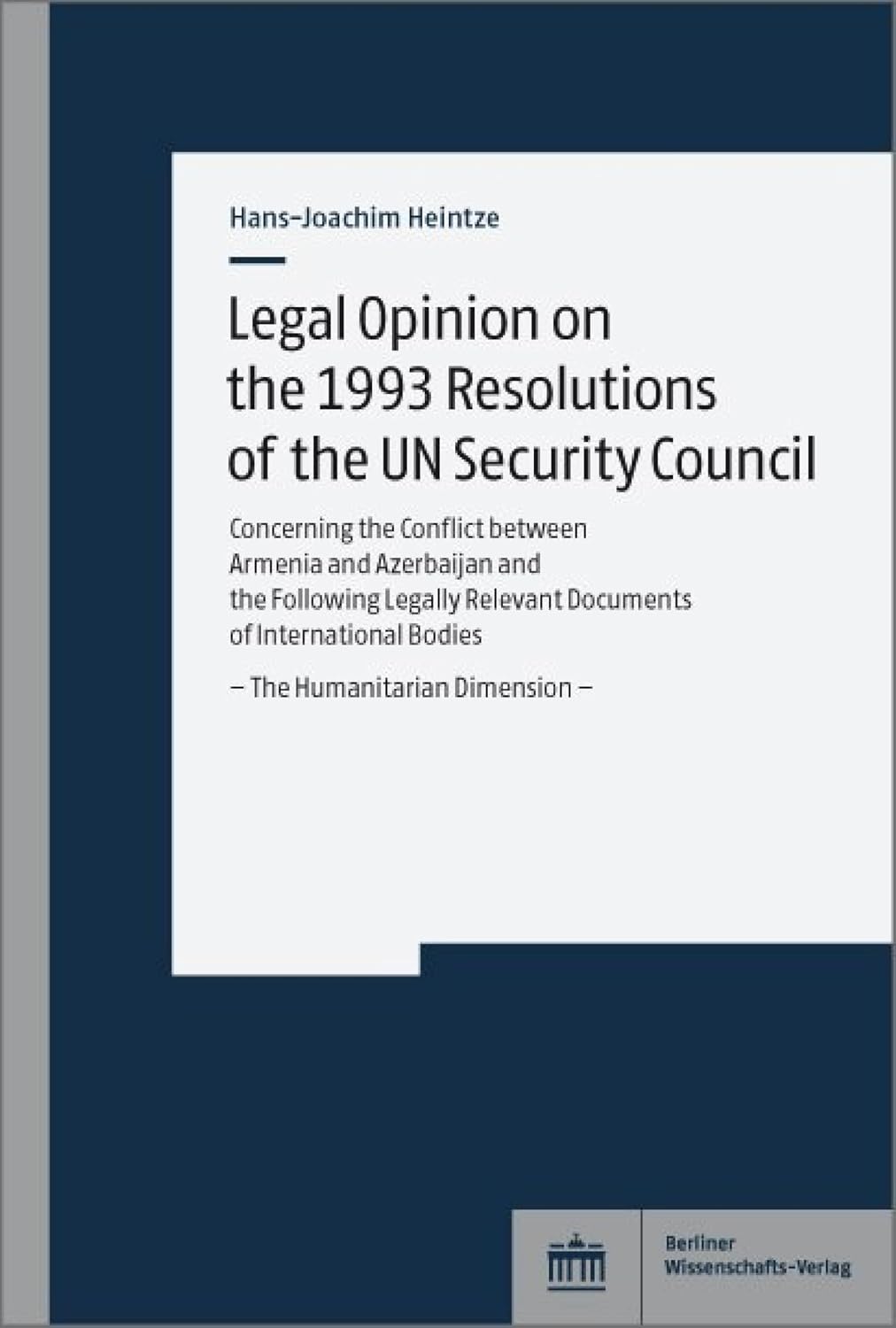 ler totalmente Legal Opinion on the 1993 Resolutions of the UN Security Council: Concerning the Conflict between Armenia and Azerbaijan and the Following Legally Relevant... Humanitarian Dimension - (English Edition)
