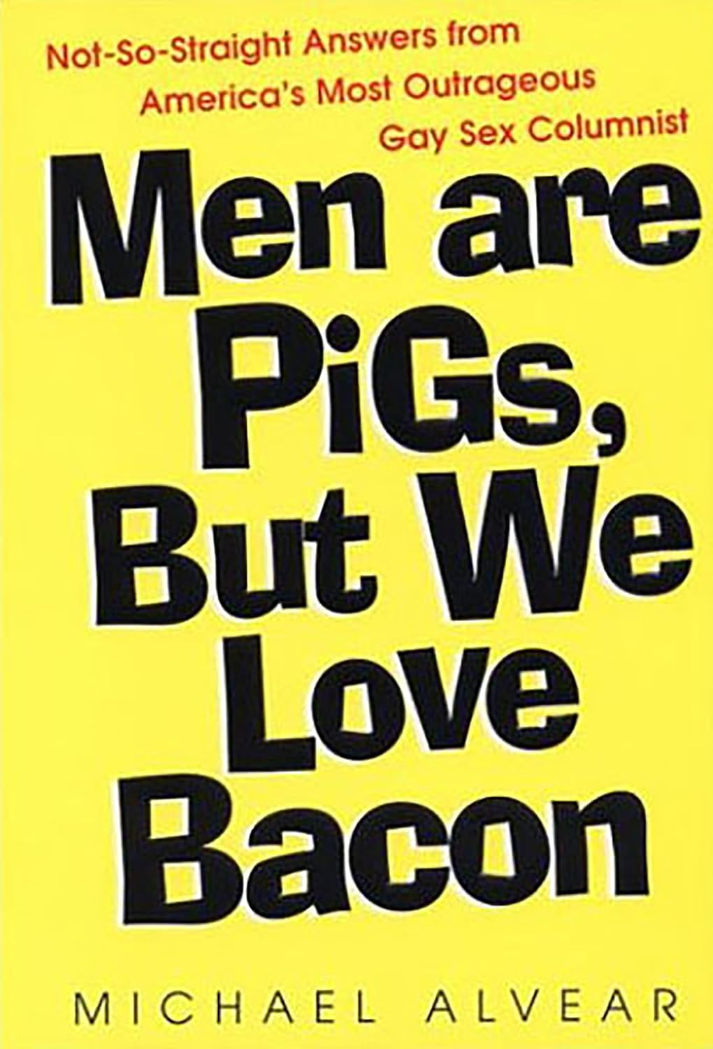 Men Are Pigs, But We Love Bacon:not So Straight Answers From America's Most Outrageous Gay Sex Colum: Not-so-straight Answers from America's Most Outrageous Gay Sex Columnist (English Edition) baixar livro de graça