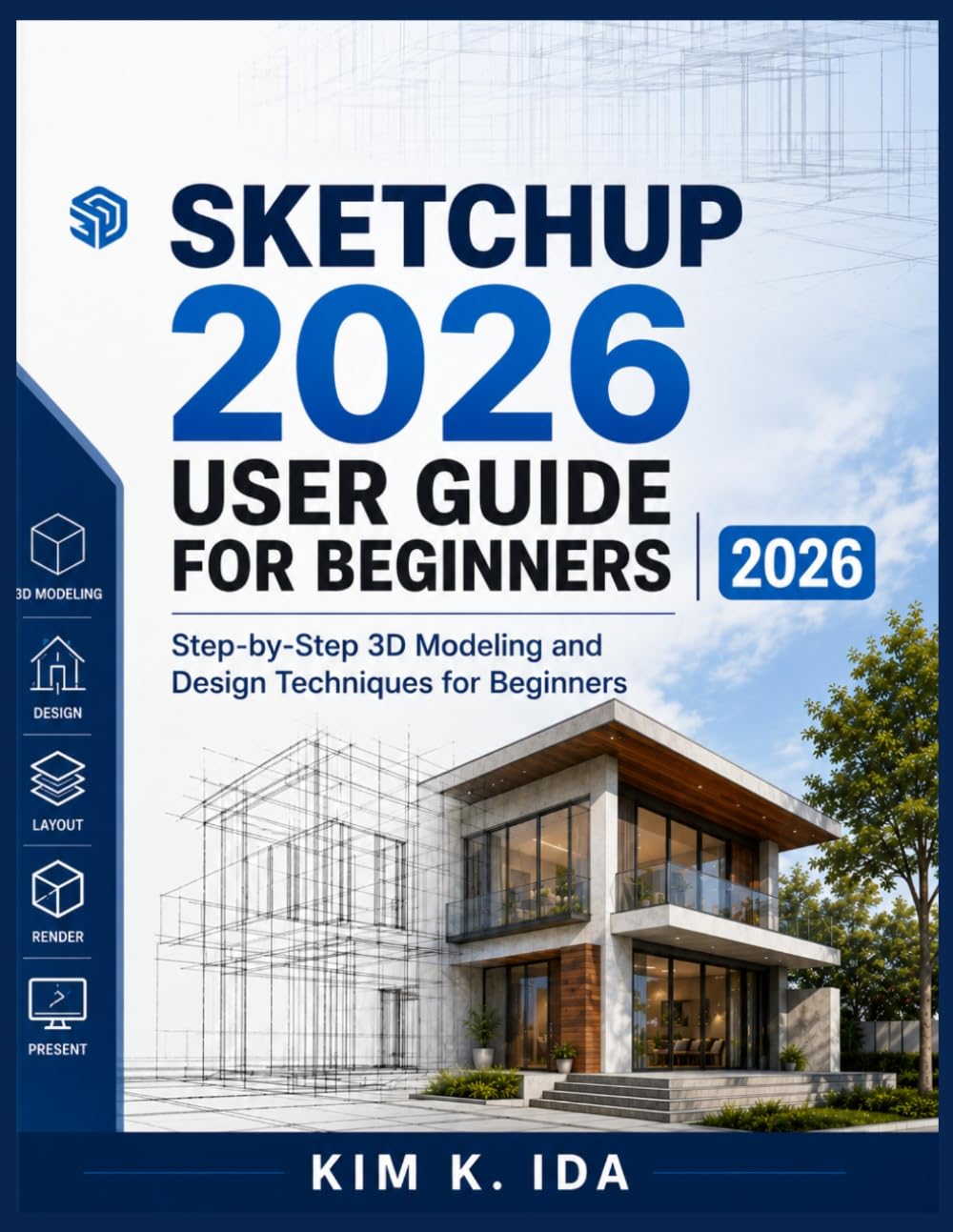 SKETCHUP 2026 USER GUIDE FOR BEGINNERS 2026: Step-by-Step 3D Modeling and Design Techniques for Beginners baixar livro de graça
