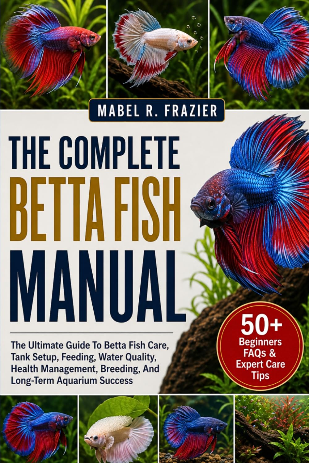 The Complete Betta Fish Manual: The Ultimate Guide To Betta Fish Care, Tank Setup, Feeding, Water Quality, Health Management, Breeding, And Long-Term Aquarium Success baixar livro de graça