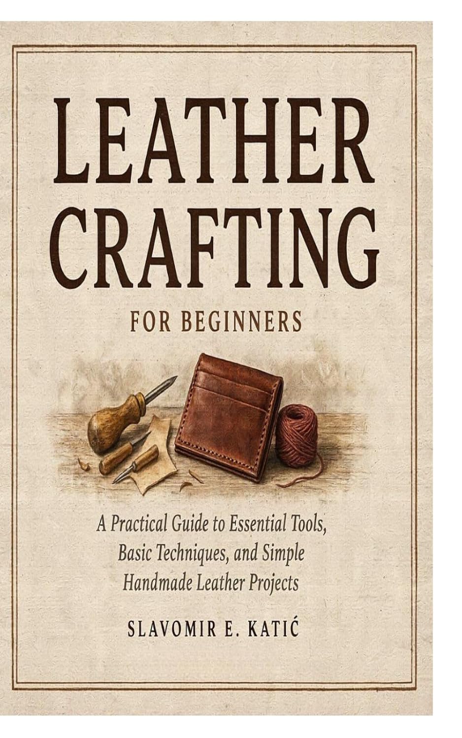 Leather Crafting for Beginners: A Practical Guide to Essential Tools, Basic Techniques, and Simple Handmade Leather Projects baixar livro de graça
