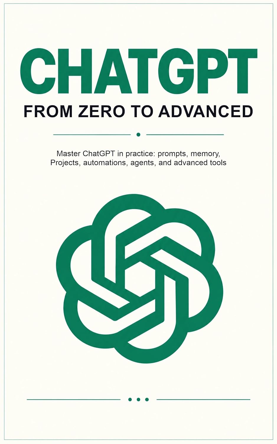 ChatGPT — From Zero to Advanced: Master ChatGPT in practice: prompts, Memory, Projects, automations, agents, and advanced tools (English Edition) baixar o livro de graça
