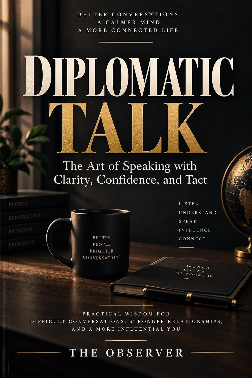 DIPLOMATIC TALK: The Psychology of Strategic Communication, Difficult Conversations, and Social Intelligence (English Edition)