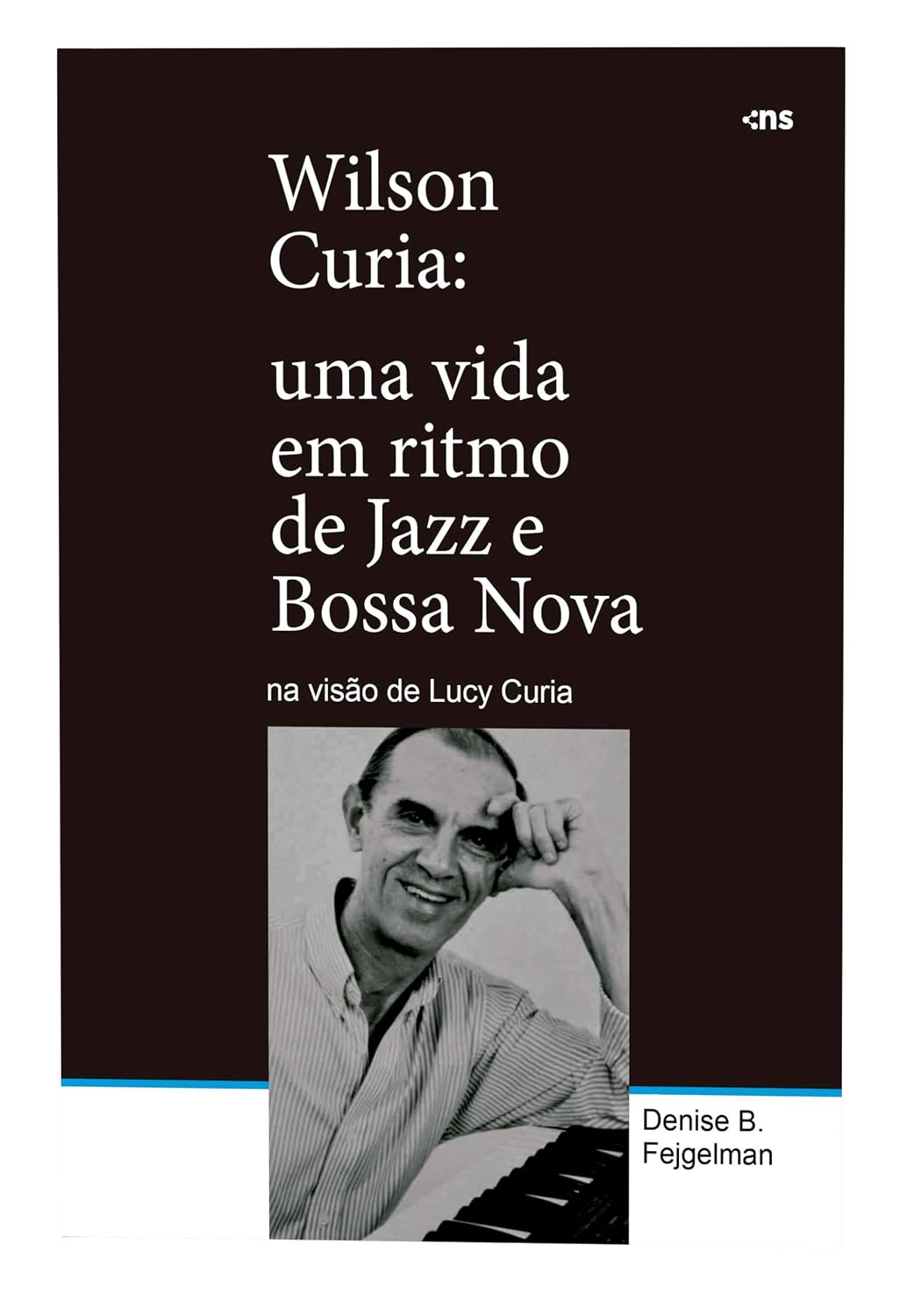 Wilson Curia: Uma vida em ritmo de jazz e bossa nova na visão de Lucy Curia: Uma vida em ritmo de jazz e bossa nova na visão de Lucy Curia baixar livro de graça