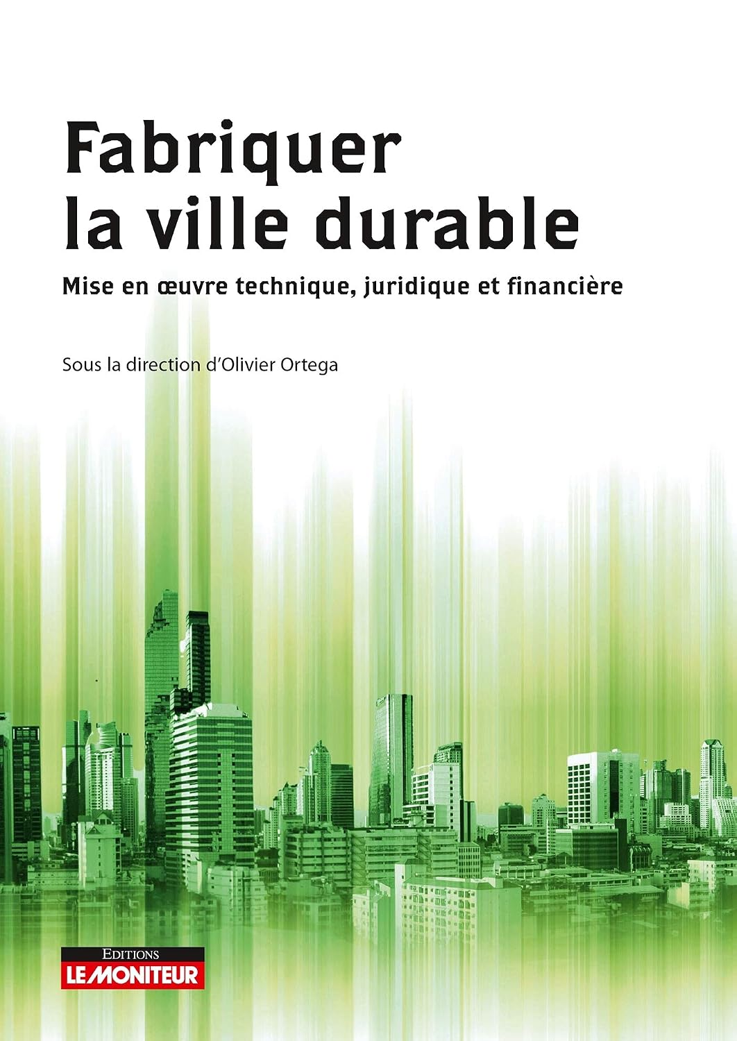 Fabriquer la ville durable: Mise en uvre technique, juridique et financière (French Edition)