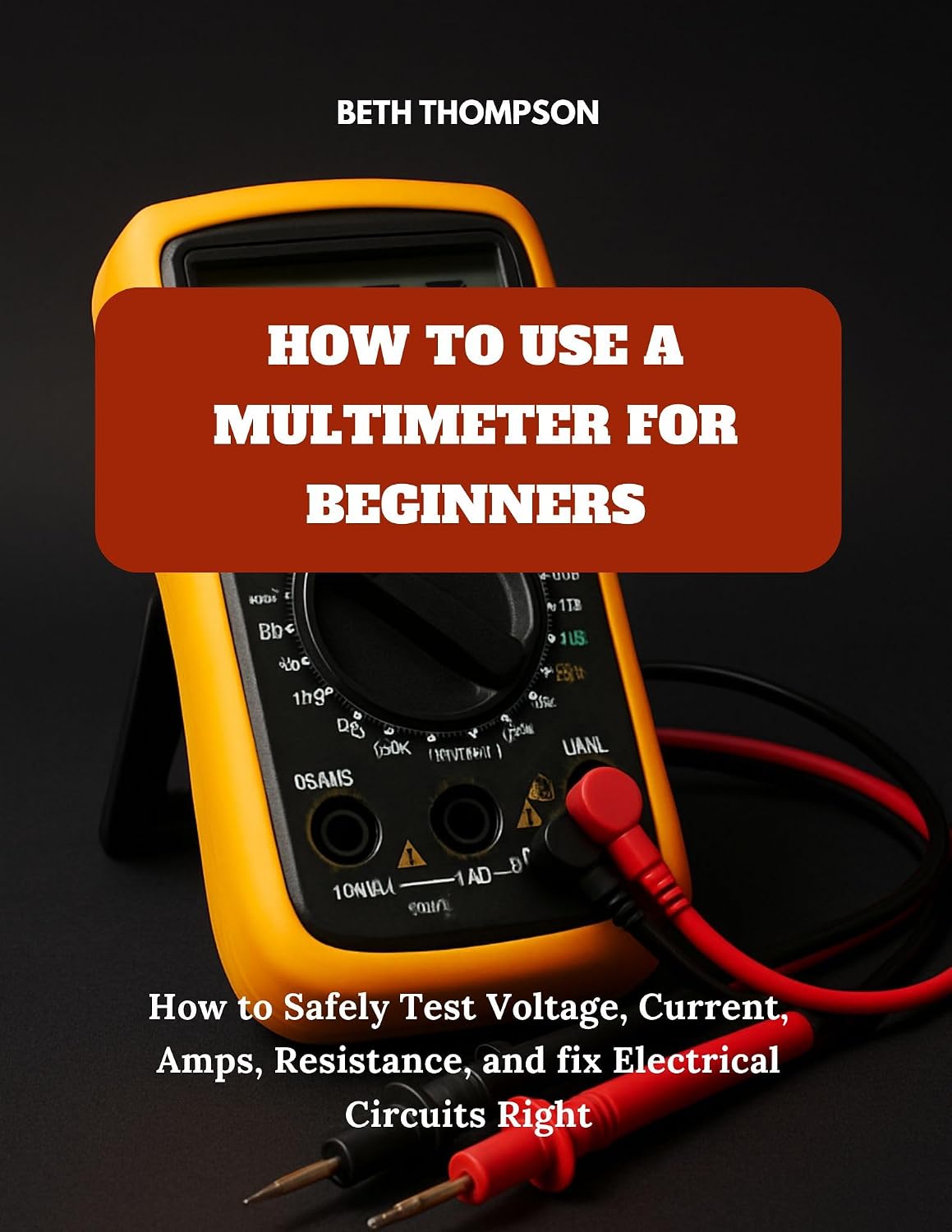 How to Use A Multimeter for Beginners: How to Safely Test Voltage, Current, Amps, Resistance and Fix Electrical Circuits Right (English Edition) baixar o livro de graça