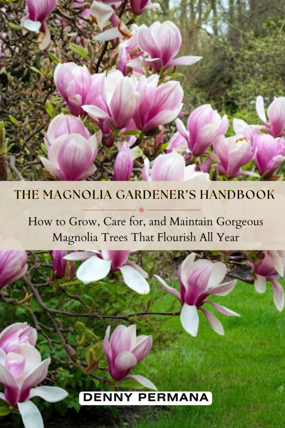 ler totalmente The Magnolia Gardener’s Handbook: How to Grow, Care for, and Maintain Gorgeous Magnolia Trees That Flourish All Year