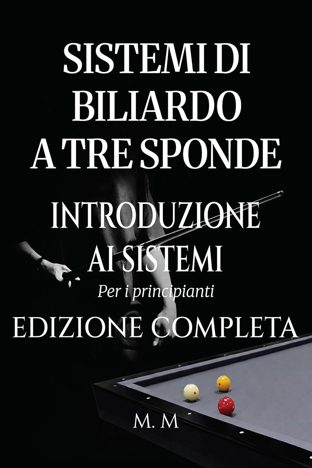 Sistemi Di Biliardo A Tre Sponde – Introduzione Ai Sistemi - Edizione Completa: Guida Completa Per Chiunque Voglia Imparare I Sistemi Di Biliardo A Tre Sponde (Italian Edition) baixar o livro de graça