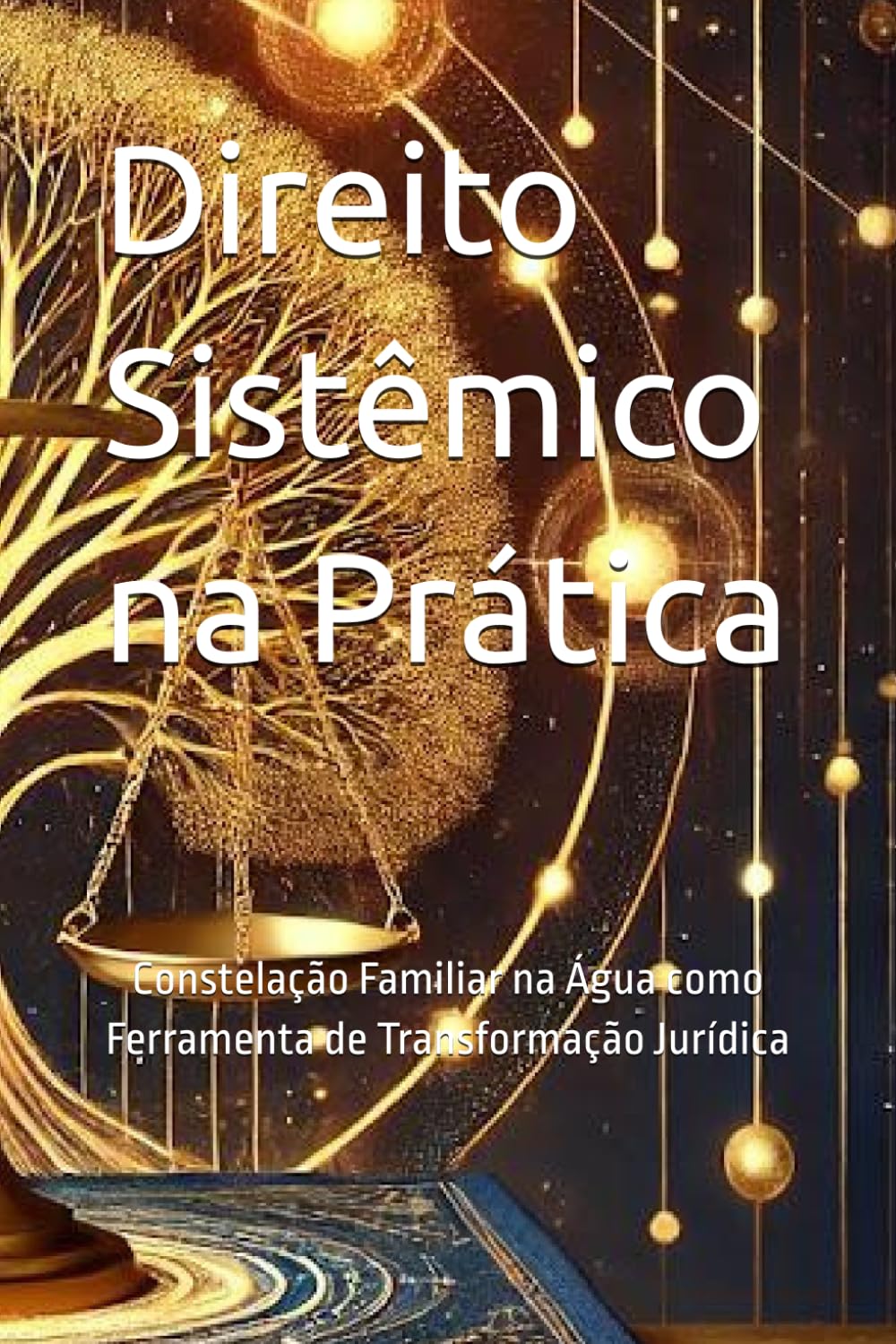 ler totalmente Direito Sistêmico na Prática: Constelação Familiar na Água como Ferramenta de Transformação Jurídica (Portuguese Edition)