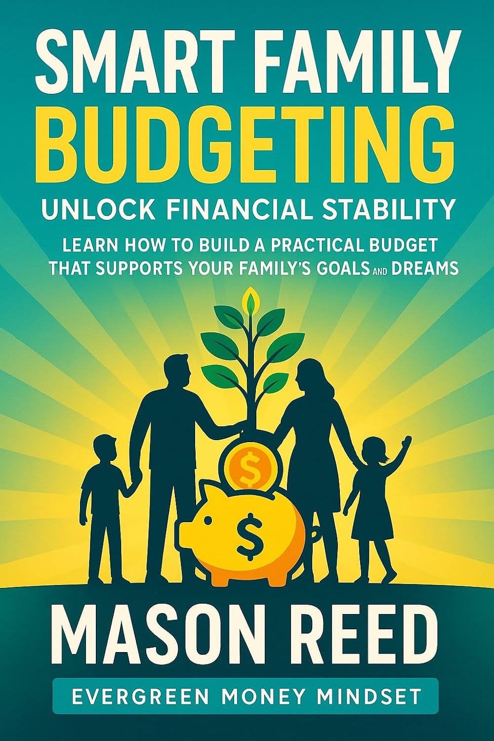 ler totalmente Smart Family Budgeting: Unlock Financial Stability: Learn How to Build a Practical Budget That Supports Your Family's Goals and Dreams (Evergreen Money Mindset) (English Edition)