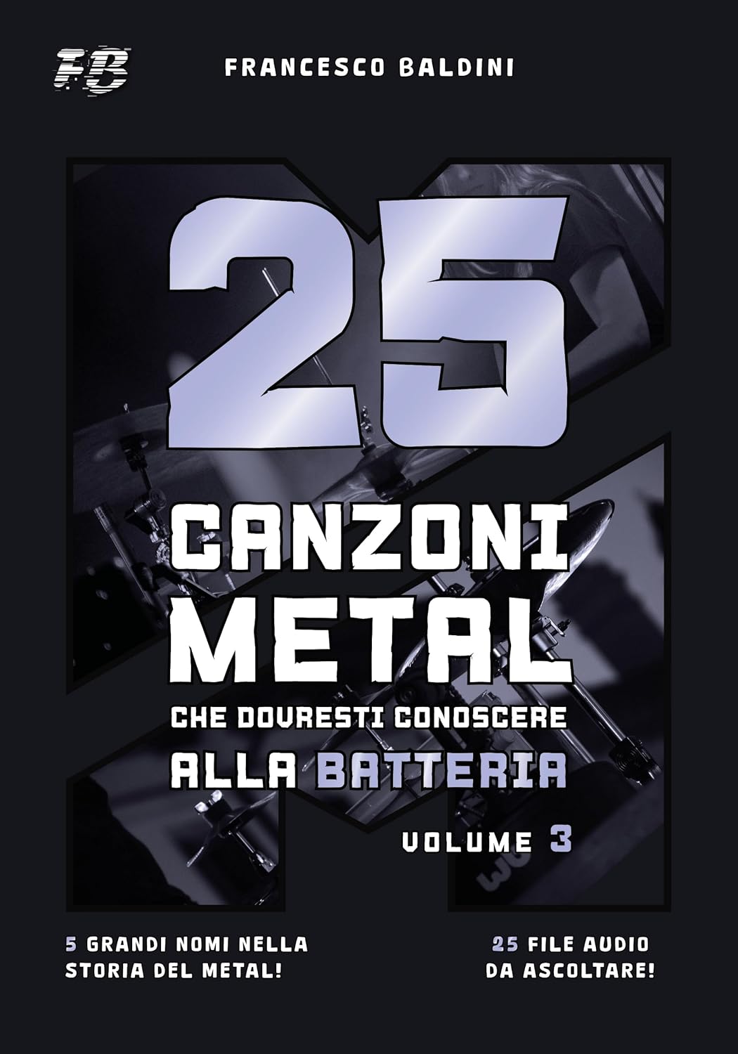 capítulo por capítulo baixar 25 CANZONI METAL CHE DOVRESTI CONOSCERE ALLA BATTERIA (Volume 3): Con spartiti originali e batterie MIDI ispirati ai grandi classici degli anni 60, 70 e 80 [Italian Edition] (SERIE BATTERIA METAL)