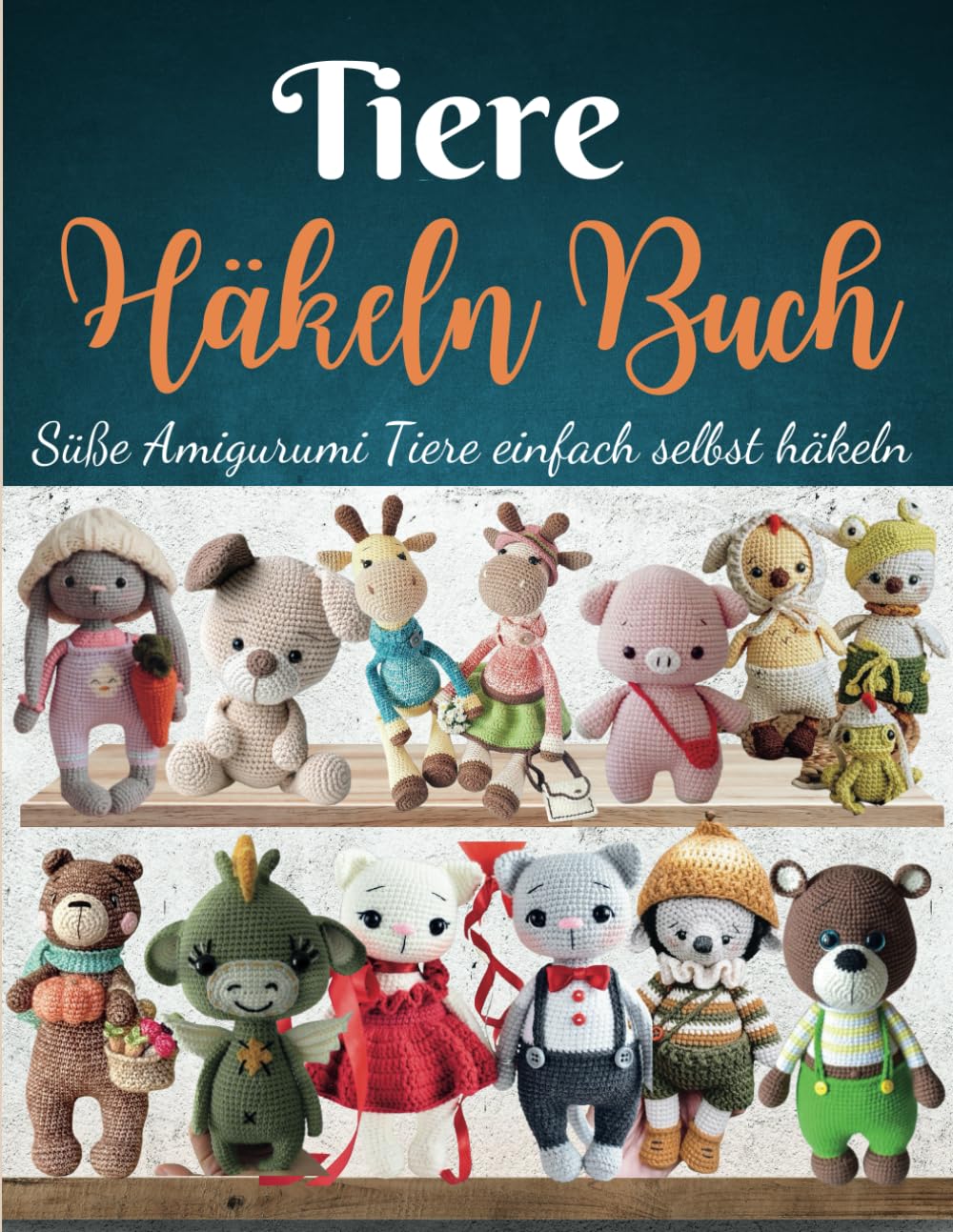 ler totalmente Tiere Häkeln Buch: Süße Amigurumi Tiere einfach selbst häkeln – Kaninchen, Küken, Welpe, Drache, Igel, Giraffe, Kälbchen, Bär, Schwein & mehr“ (German Edition)