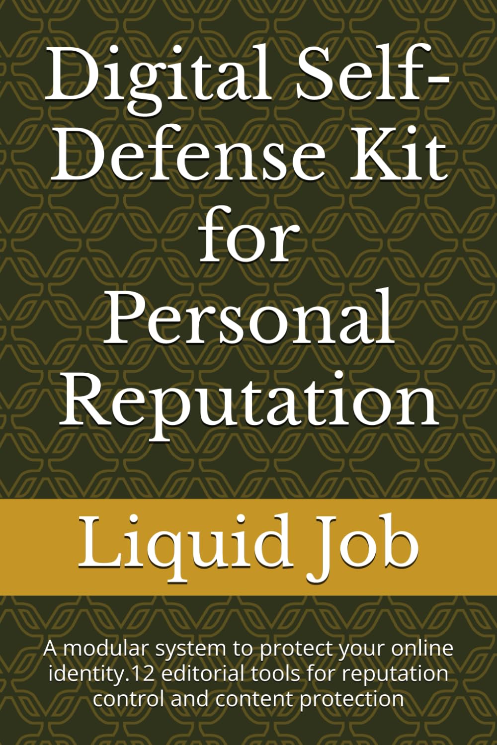 ler totalmente Digital Self-Defense Kit for Personal Reputation: A modular system to protect your online identity.12 editorial tools for reputation control and content protection