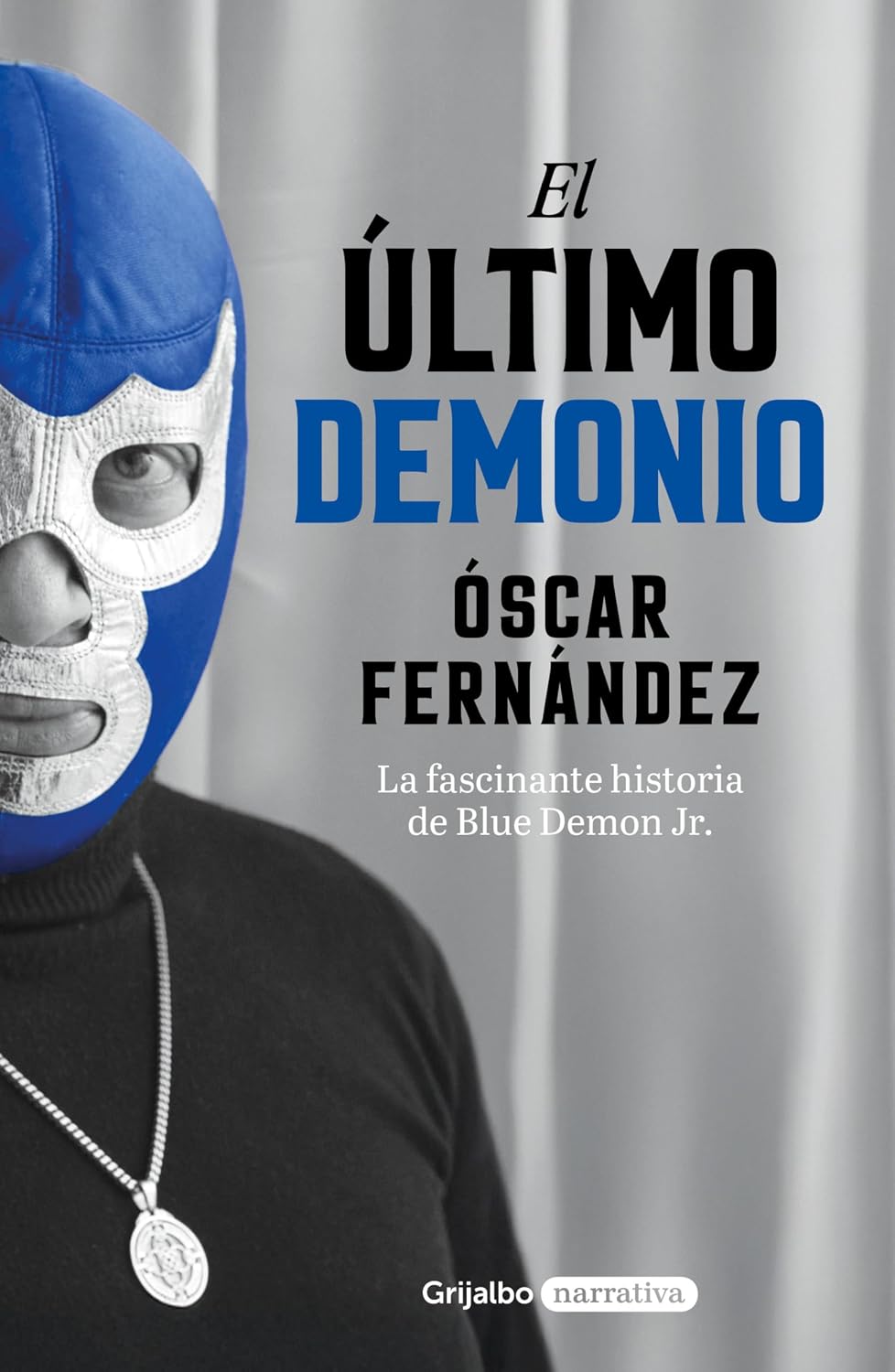 El último demonio: La fascinante historia de Blue Demon Jr. (Spanish Edition)