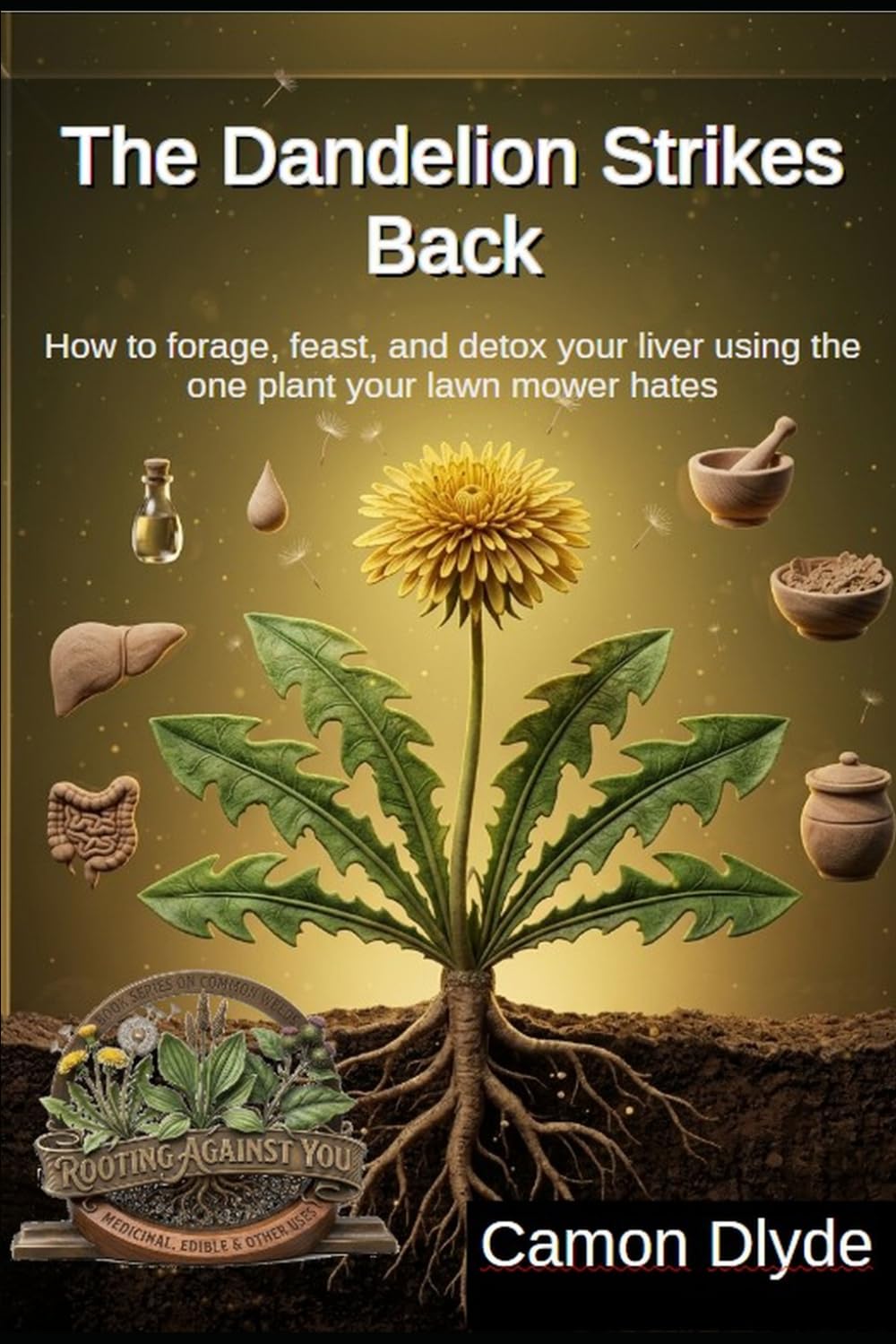 ler totalmente The Dandelion Strikes Back: How to forage, feast, and detox your liver using the one plant your lawn mower hates (Rooting Against You)