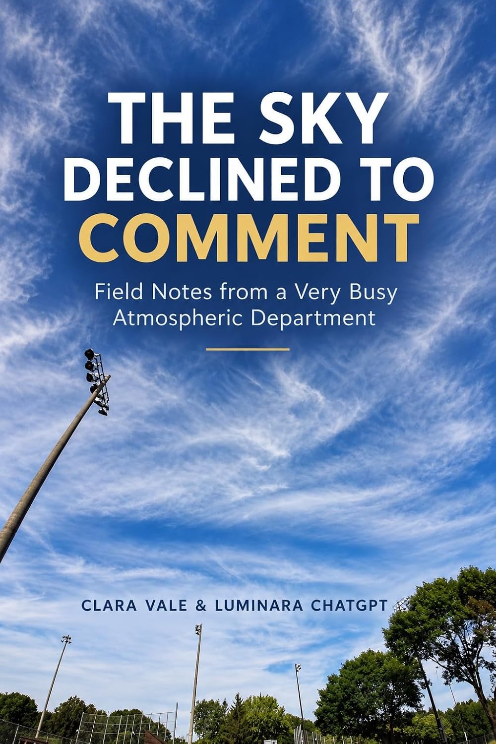 The Sky Declined to Comment: Field Notes from a Very Busy Atmospheric Department (Wonder World Weirdness) (English Edition)