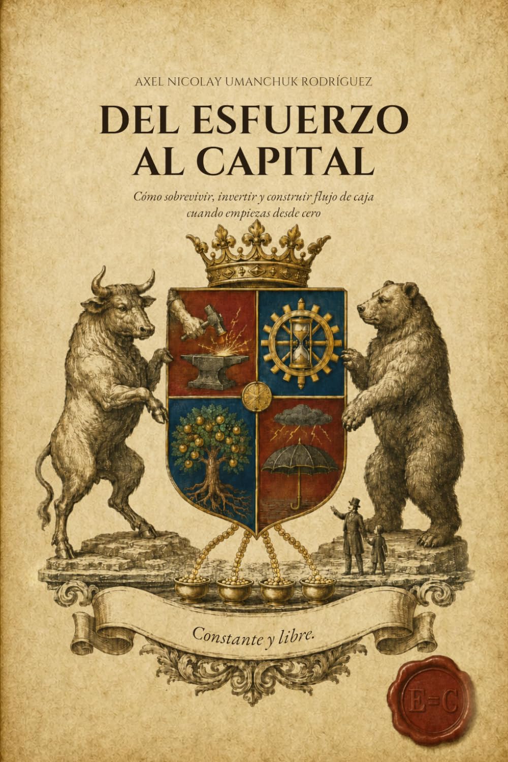 Del esfuerzo al capital: Cómo sobrevivir, invertir y construir flujo de caja cuando empiezas desde cero baixar o livro de graça