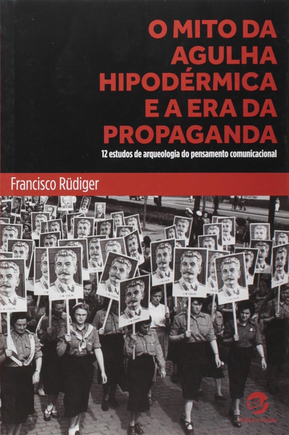 O Mito da Agulha Hipodérmica e a era da Propaganda: 12 Estudos de Arqueologia do Pensamento Comunicacional baixar livro de graça