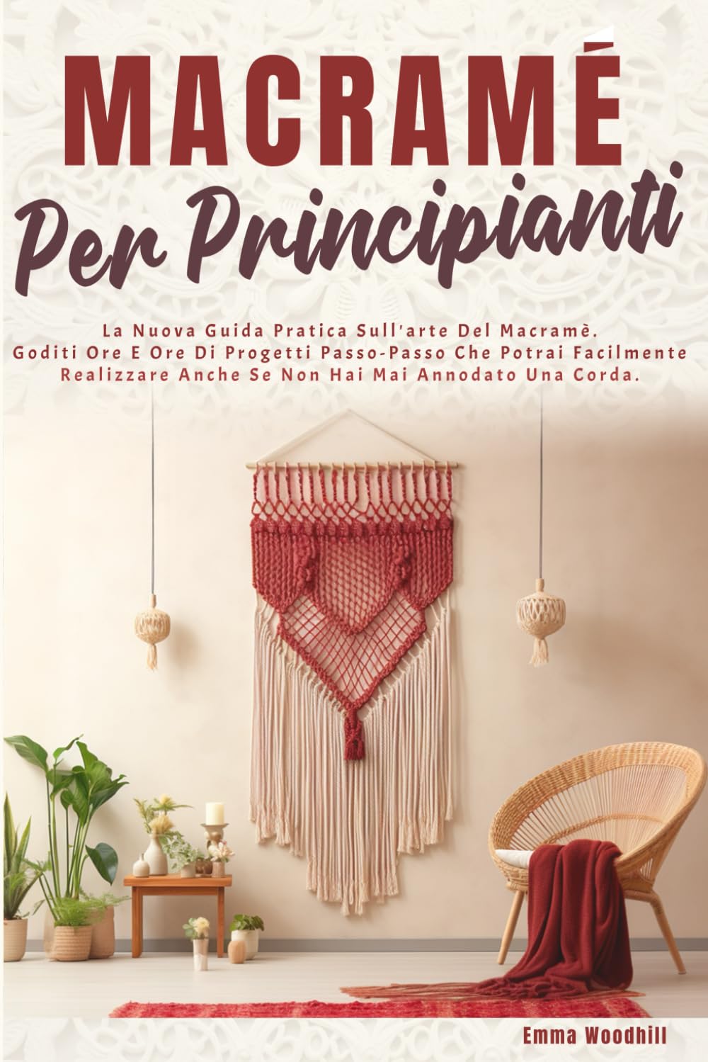 MACRAMÈ PER PRINCIPIANTI: La Nuova Guida Pratica Sull'arte Del Macramè. Goditi Ore E Ore Di Progetti Passo-Passo Che Potrai Facilmente Realizzare... Hai Mai Annodato Una Corda. (Italian Edition) baixar o livro de graça