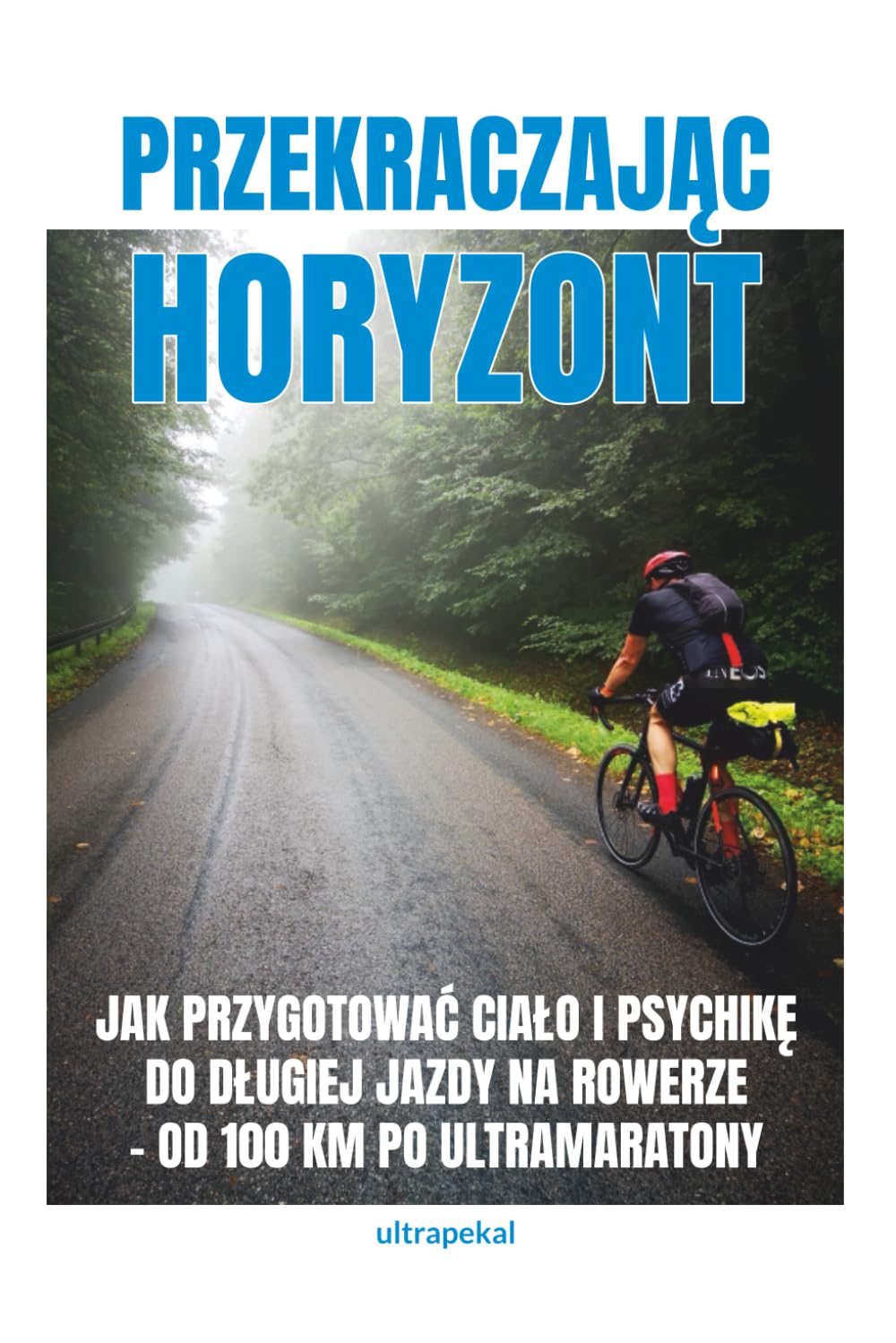 ler totalmente Przekraczajac horyzont: Jak przygotowac cialo i psychike do dlugiej jazdy na rowerze - od 100 km po ultramaratony (Polish Edition)