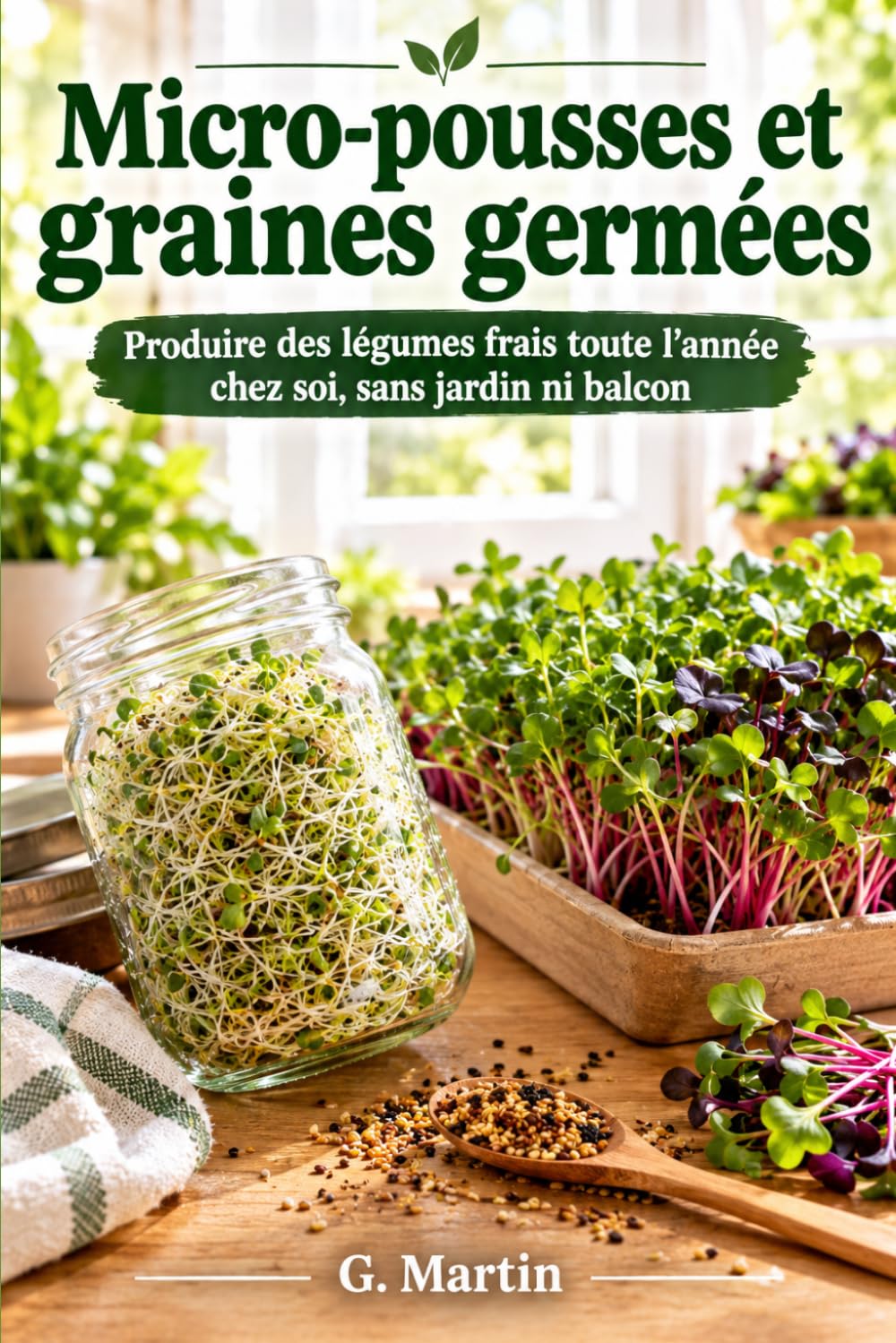 Micro-pousses et graines germées: Produire des légumes frais toute l'année chez soi, sans jardin ni balcon (Jardinage Facile) (French Edition) baixar o livro de graça