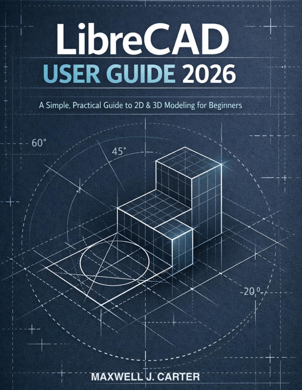 capítulo por capítulo baixar LibreCAD User Guide 2026: A Simple, Practical Guide to 2D & 3D Modeling for Beginners