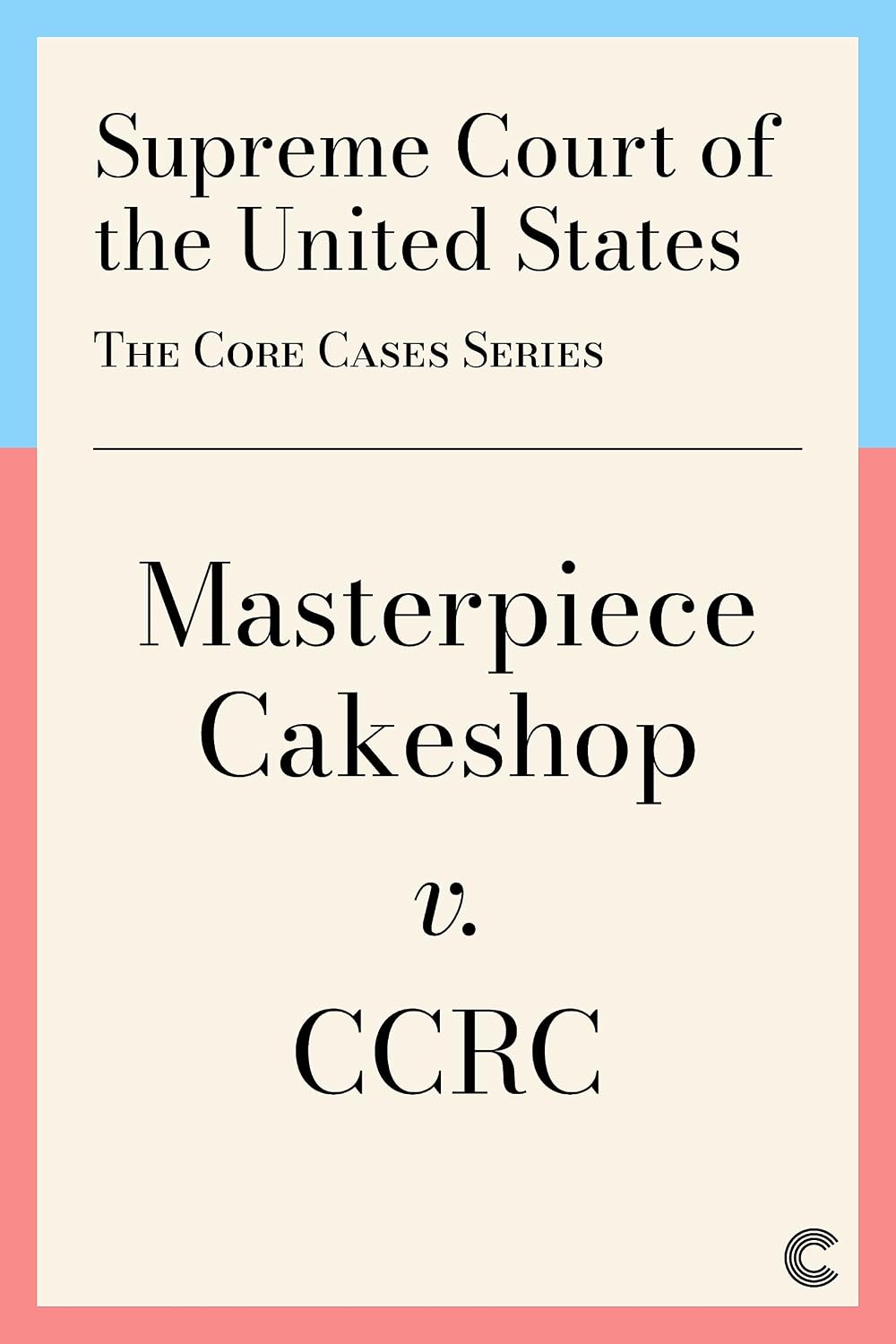 ler totalmente Masterpiece Cakeshop: Religious Liberty and Same-Sex Marriage (The Core Cases) (English Edition)