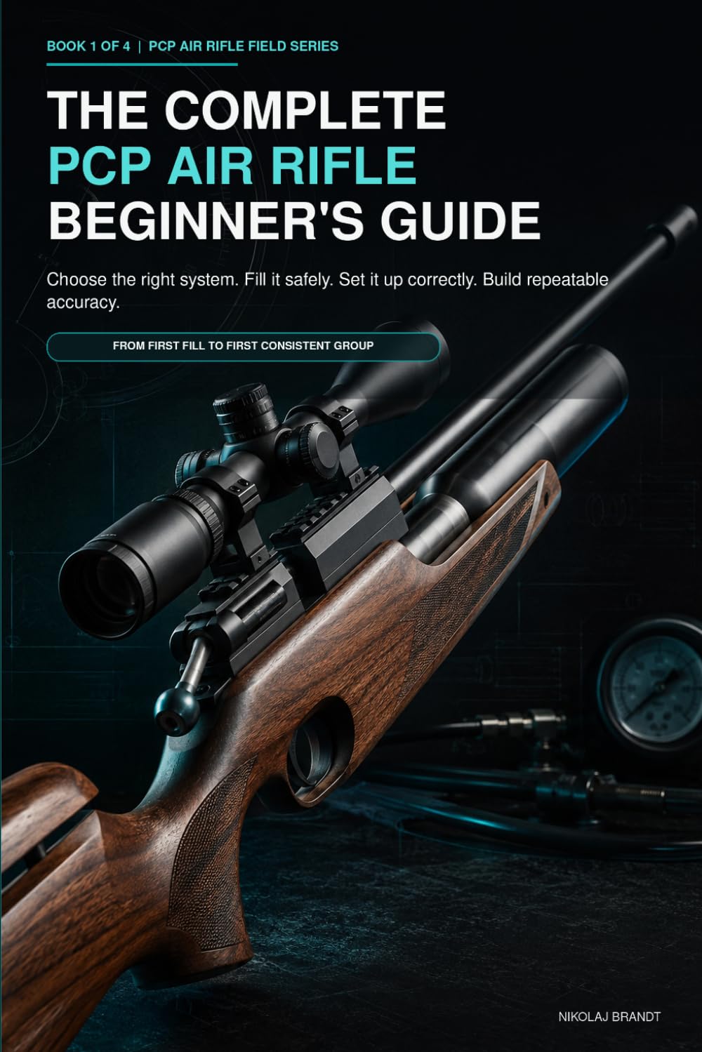 ler totalmente The Complete PCP Air Rifle Beginner’s Guide: Choose the Right System, Fill It Safely, Set It Up Correctly, and Build Repeatable Accuracy