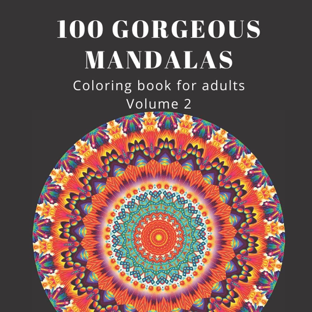 100 Gorgeous Mandalas (Volume 2): An Unique Adult Coloring Book with Relaxing Mandalas. Enjoy, Feel the Stress Flow Away. Also as a Gift.: Gift for family and friends - Volume 2 baixar o livro de graça