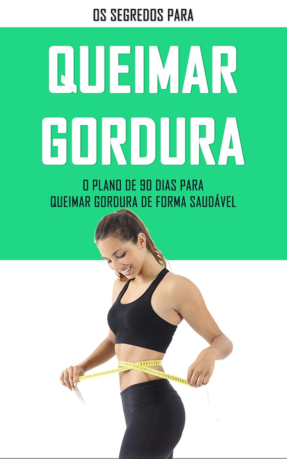 QUEIMAR GORDURA: Os segredos para queimar gordura, com o plano de 90 dias derreta a gordura do seu corpo de forma simples e saudável baixar livro de graça