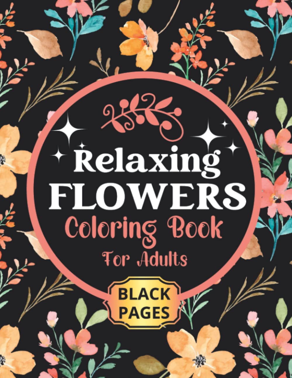 ler totalmente RELAXING FLOWERS Coloring Book For Adults: Black Background Coloring Book For Amazing Coloring Experience. The Ultimate Art Therapy For Beginners