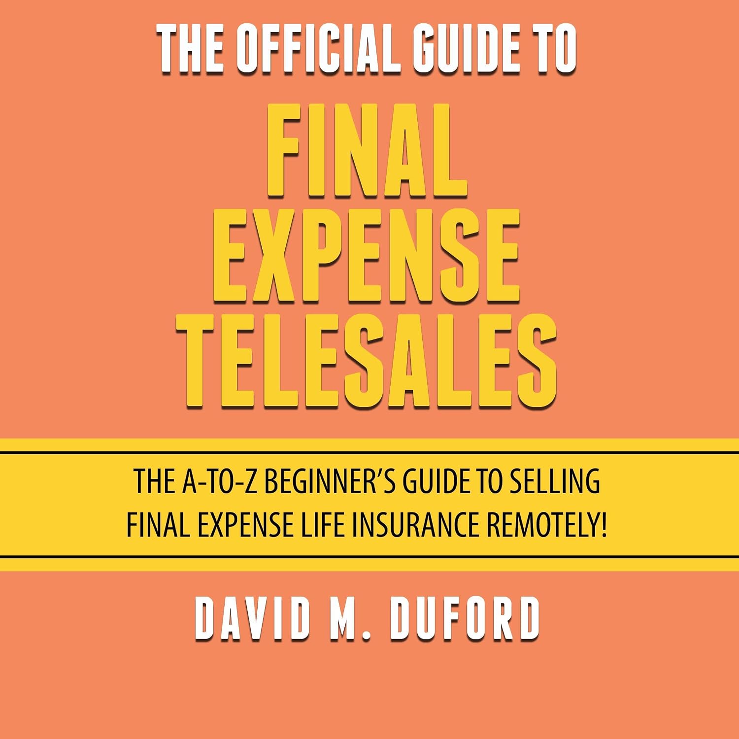 The Official Guide to Final Expense Telesales: The A-to-Z Beginners Guide to Selling Final Expense Life Insurance Remotely! baixar o livro de graça